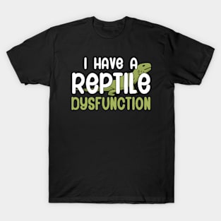 I have a Reptile dysfunction T-Shirt